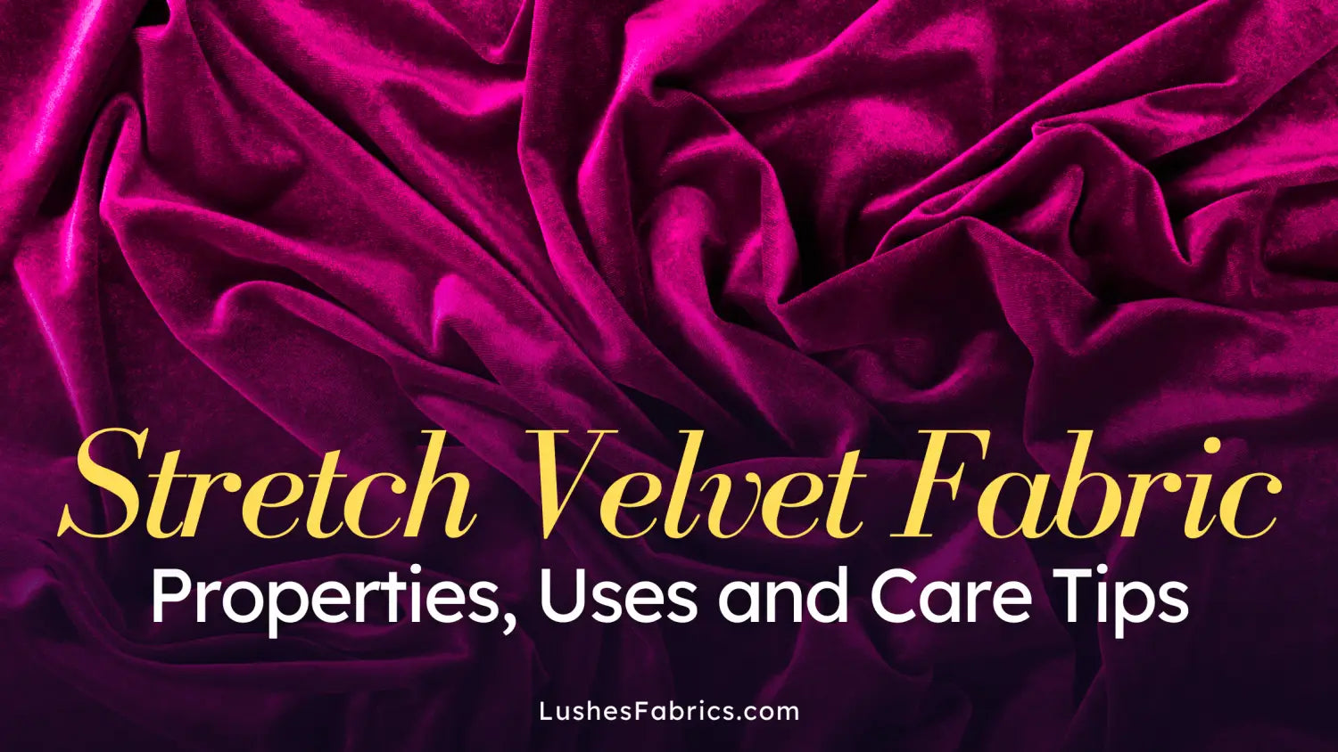 The Ultimate Guide to Stretch Velvet Fabric: Properties, Uses and