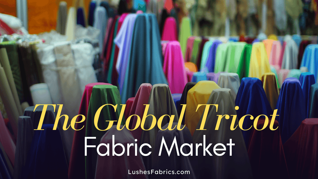 Global Tricot Fabric Market: A Comprehensive Analysis - LushesFabrics