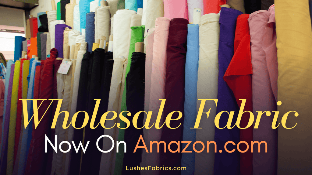 How Amazon Now Offers Wholesale Fabric by the Bolt – LushesFabrics