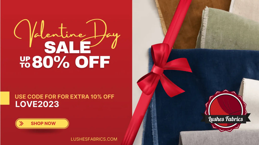 Big Valentine Day Sale - Up to 80% off on LushesFabrics.com