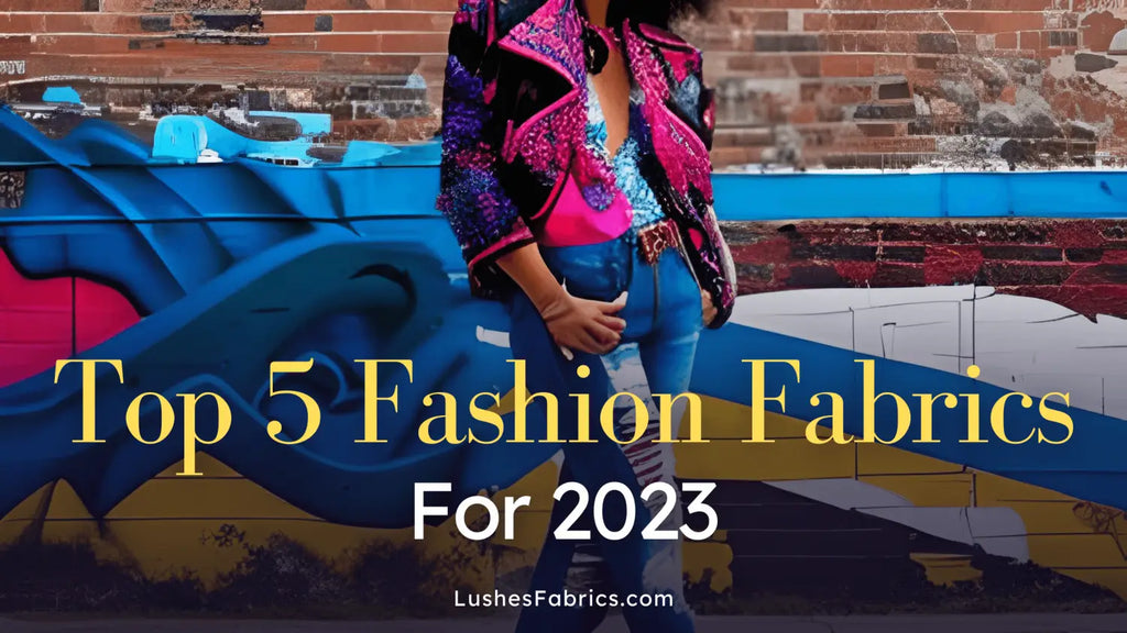 Top 5 Fashion Fabrics for 2023: Trends and Sustainability